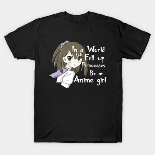 in a world full of princesses be an anime girl T-Shirt